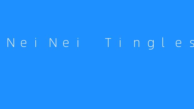 NeiNei Tingles